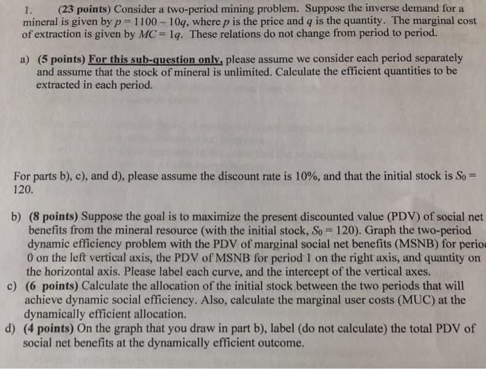  1. (23 points) Consider a two-period mining problem. Suppose the inverse
