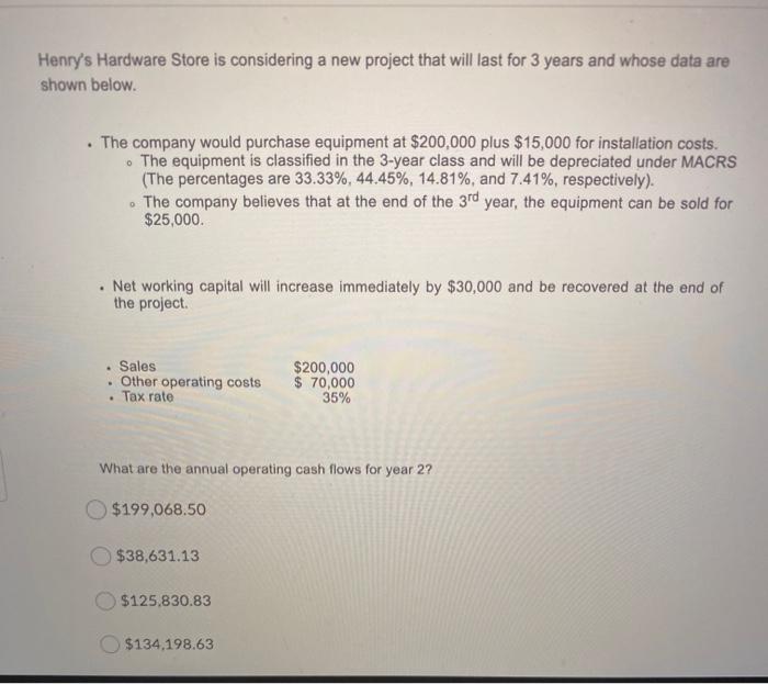  Henry's Hardware Store is considering a new project that will last