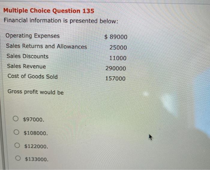  Multiple Choice Question 135 Financial information is presented below: $ 89000