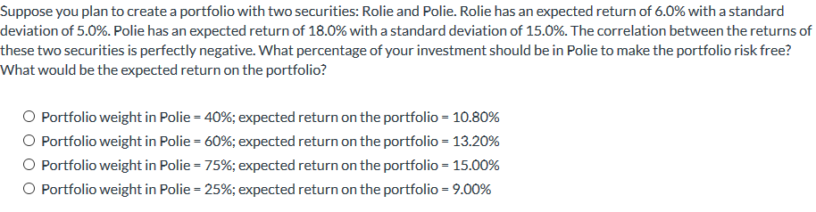  Suppose you plan to create a portfolio with two securities: Rolie