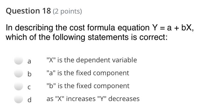  Question 18 (2 points) In describing the cost formula equation Y