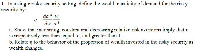  1. In a single risky security setting, define the wealth elasticity