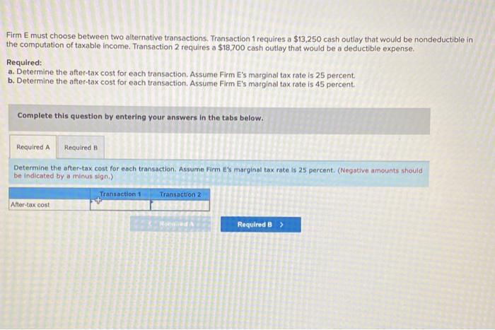  Firm E must choose between two alternative transactions. Transaction requires a