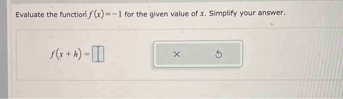 Evaluate the for the given value of x. Simplify your answer. x