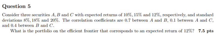 Question 5 Consider three securities A, B and C with expected