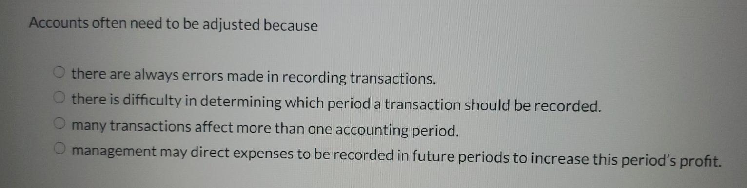 Accounts often need to be adjusted because there are always errors