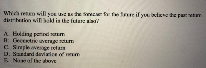  Which return will you use as the forecast for the future