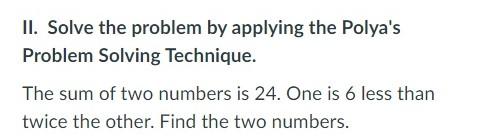 II. Solve the problem by applying the Polya's Problem Solving Technique.