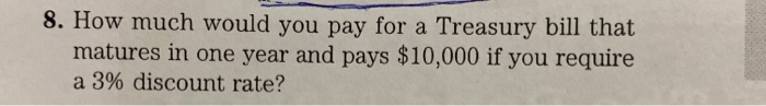  8. How much would you pay for a Treasury bill that