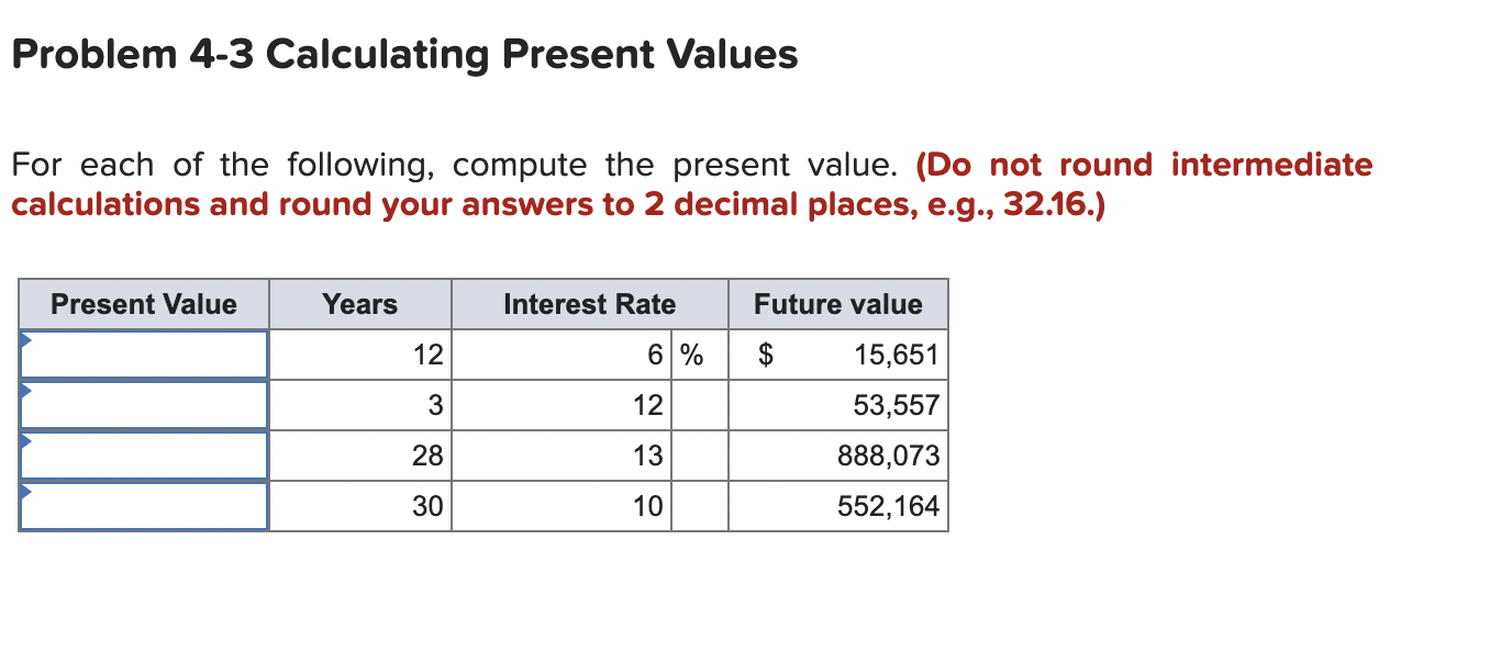  Problem 4-3 Calculating Present Values For each of the following, compute