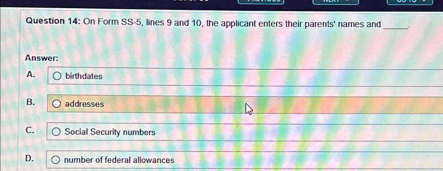  Question 14: On Form SS-5, lines 9 and 10, the applicant