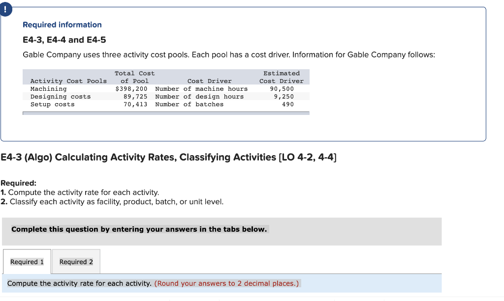  Required information E4-3, E4-4 and E4-5 Gable Company uses three activity