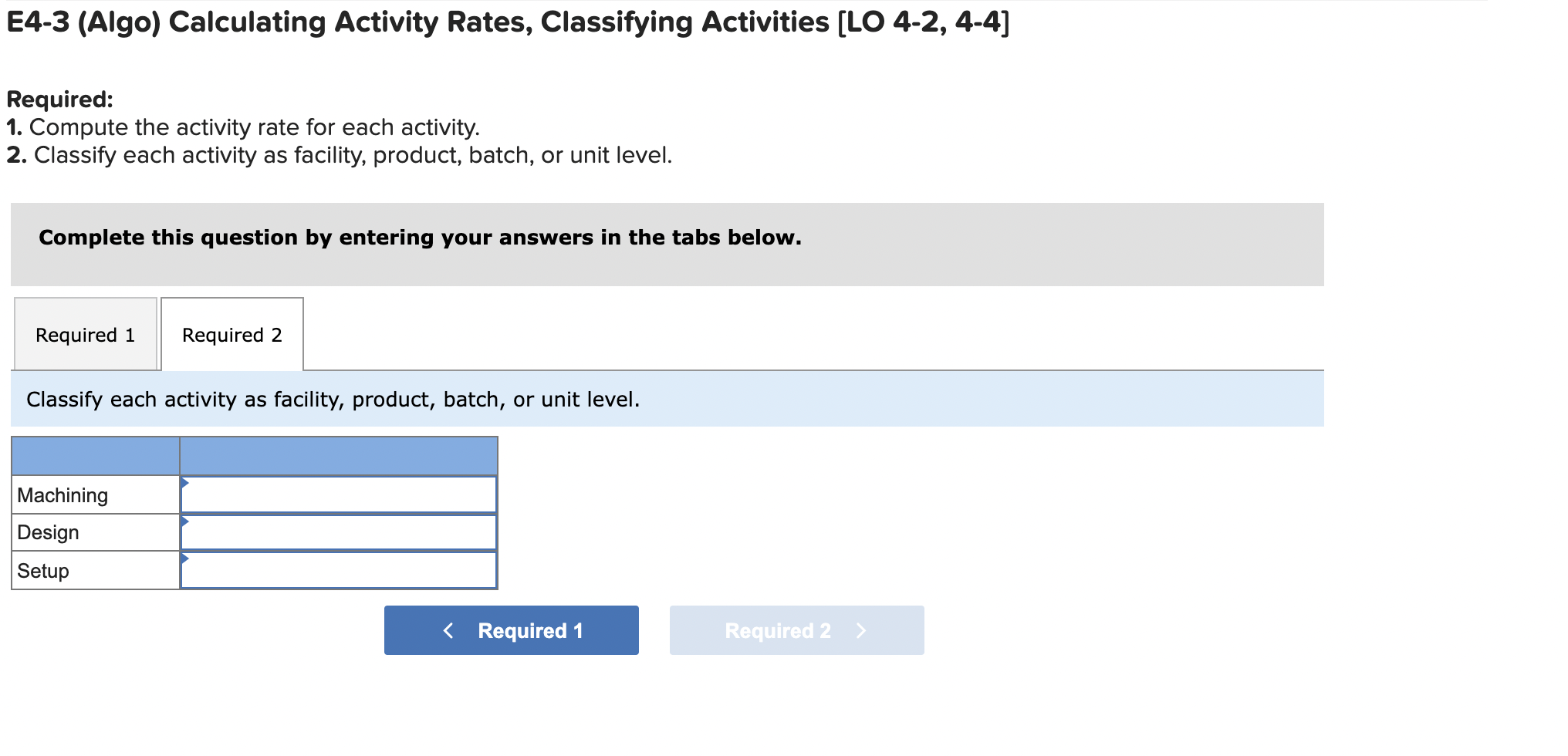 follows: Activity Cost Pools Machining Designing costs Setup costs Total Cost of