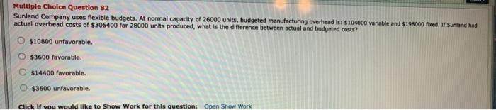 Question 79 Sunland Company uses flexible budgets. At normal capacity of 16000