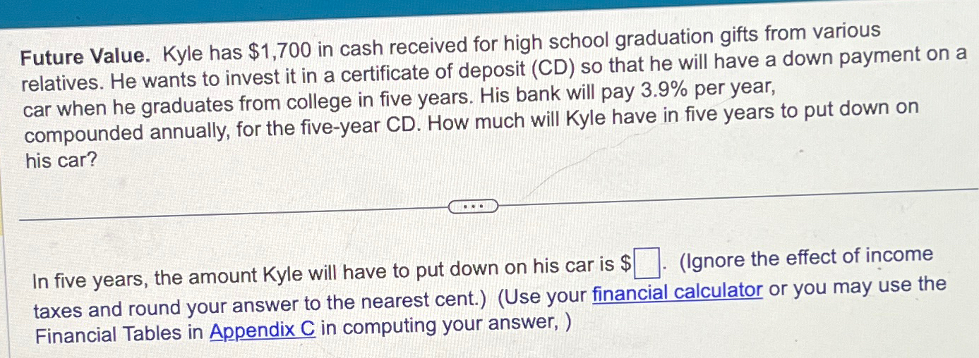  Future Value. Kyle has $1,700 in cash received for high school