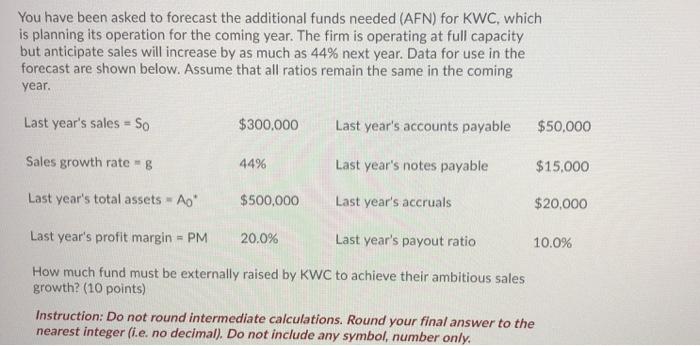  You have been asked to forecast the additional funds needed (AFN)