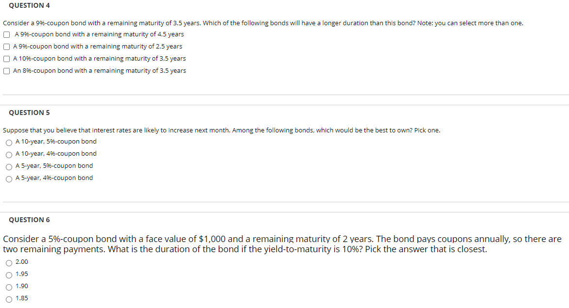  QUESTION 4 Consider a 9%-coupon bond with a remaining maturity of