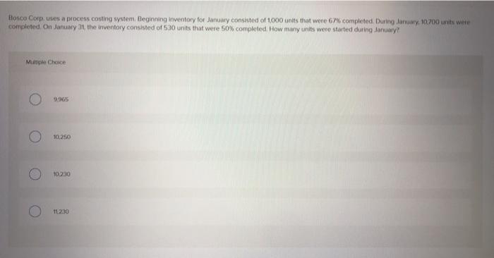  Bosco Corpuses a process costing system. Beginning inventory for January consisted