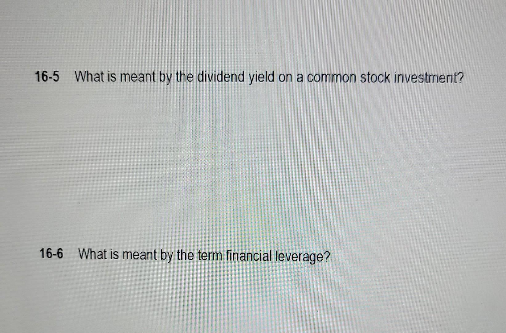 accounting questions 16-5 What is meant by the dividend yield on a