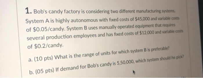  1. Bob's candy factory is considering two different manufacturing systems. System