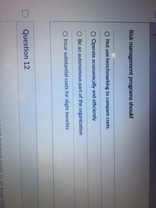  Risk management programs should O Not use benchmarking to compare costs.