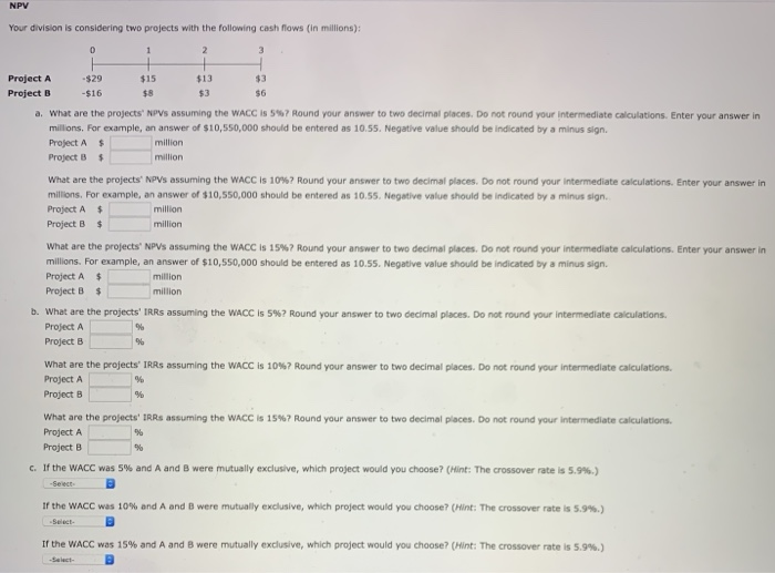  NPV Your division is considering two projects with the following cash