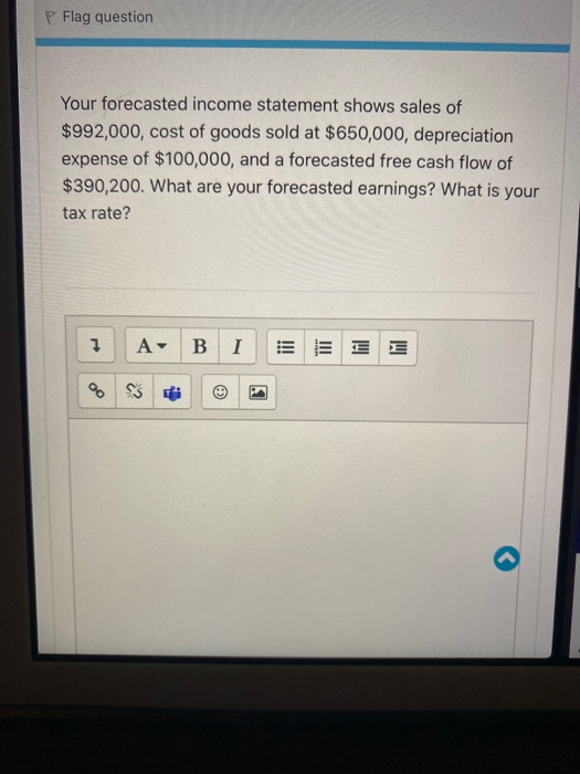 please use formulas Flag question Your forecasted income statement shows sales of