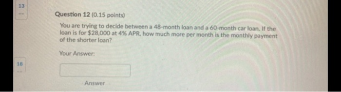  13 Question 12 (0.15 points) You are trying to decide between
