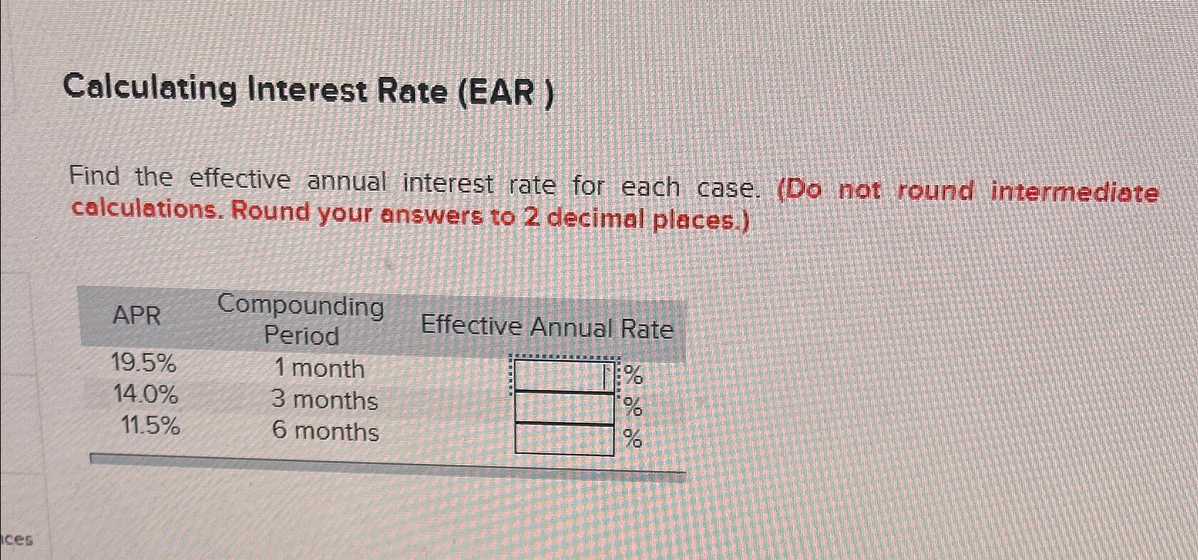  Calculating Interest Rate (EAR) Find the effective annual interest rate for