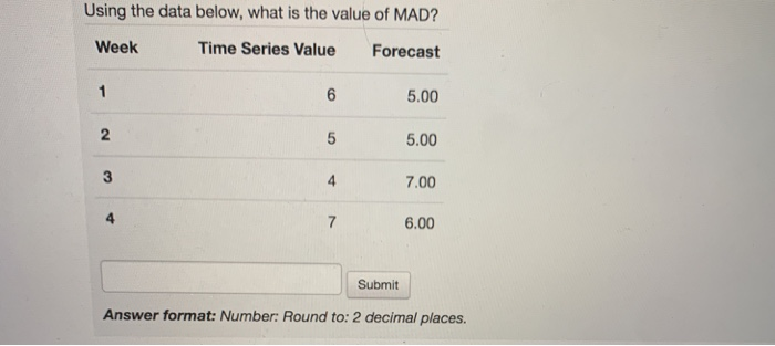  Using the data below, what is the value of MAD? Week
