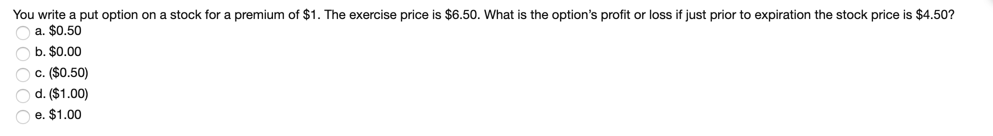  You write a put option on a stock for a premium