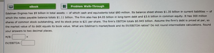  LE eBook Problem Walk-Through Edelman Engines has $9 billion in total