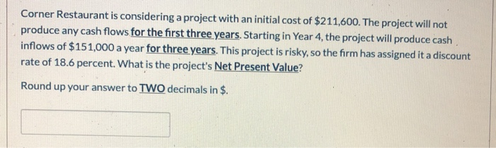  Corner Restaurant is considering a project with an initial cost of