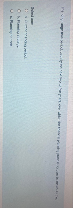  The long-range time period, usually the next two to five years,