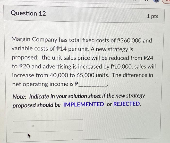  Question 12 1 pts Margin Company has total fixed costs of