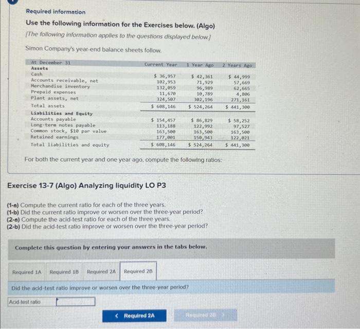 the following ratios: Exercise 13-7 (Algo) Analyzing liquidity LO P3 (1-a) Compute