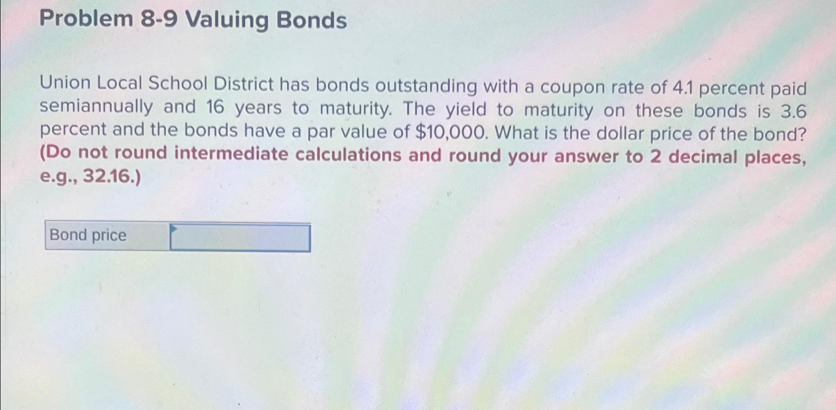  Problem 8-9 Valuing Bonds Union Local School District has bonds outstanding