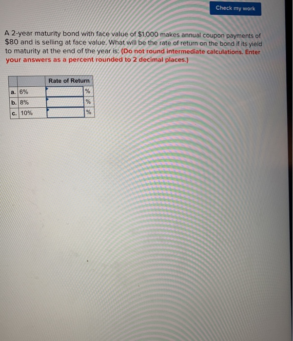  Check my work A 2-year maturity bond with face value of