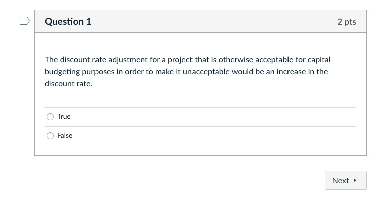  Question 1 2 pts The discount rate adjustment for a project