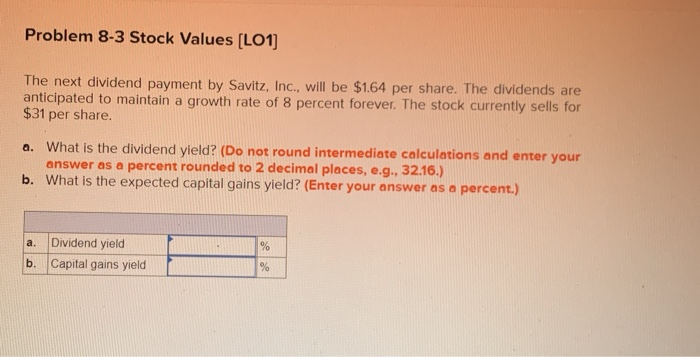  Problem 8-3 Stock Values (LO1] The next dividend payment by Savitz,