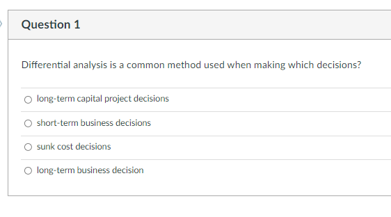 Question 1 Differential analysis is a common method used when making