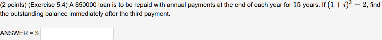  (2 points) (Exercise 5.4) A $50000 loan is to be repaid