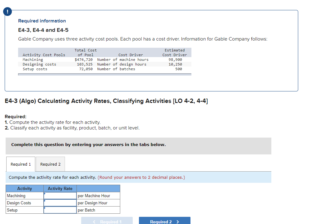  Required information E4-3, E4-4 and E4-5 Gable Company uses three activity