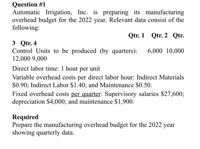  Question \#1 Automatic Irrigation, Inc. is preparing its manufacturing overhead budget