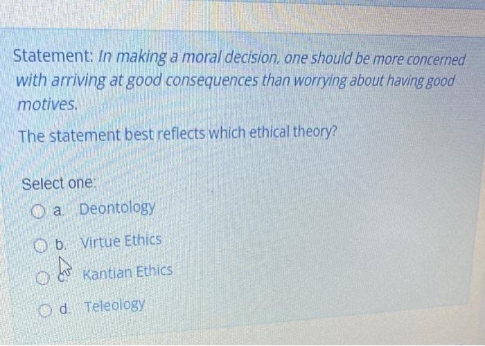  Statement: In making a moral decision, one should be more concerned
