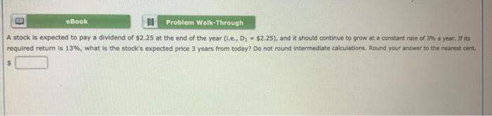  eBook Problem Walk-Through A stock is expected to pay a dividend