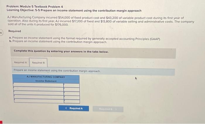 approach AJ Manufacturing Company incurred $54,000 of fixed product cost and $43,200