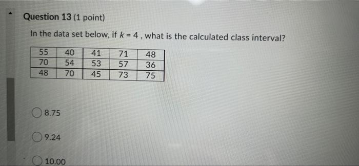 Question 13 (1 point) In the data set below, if k