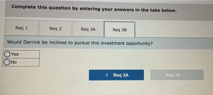 years. Derrick is considering a capital budgeting project that would require a