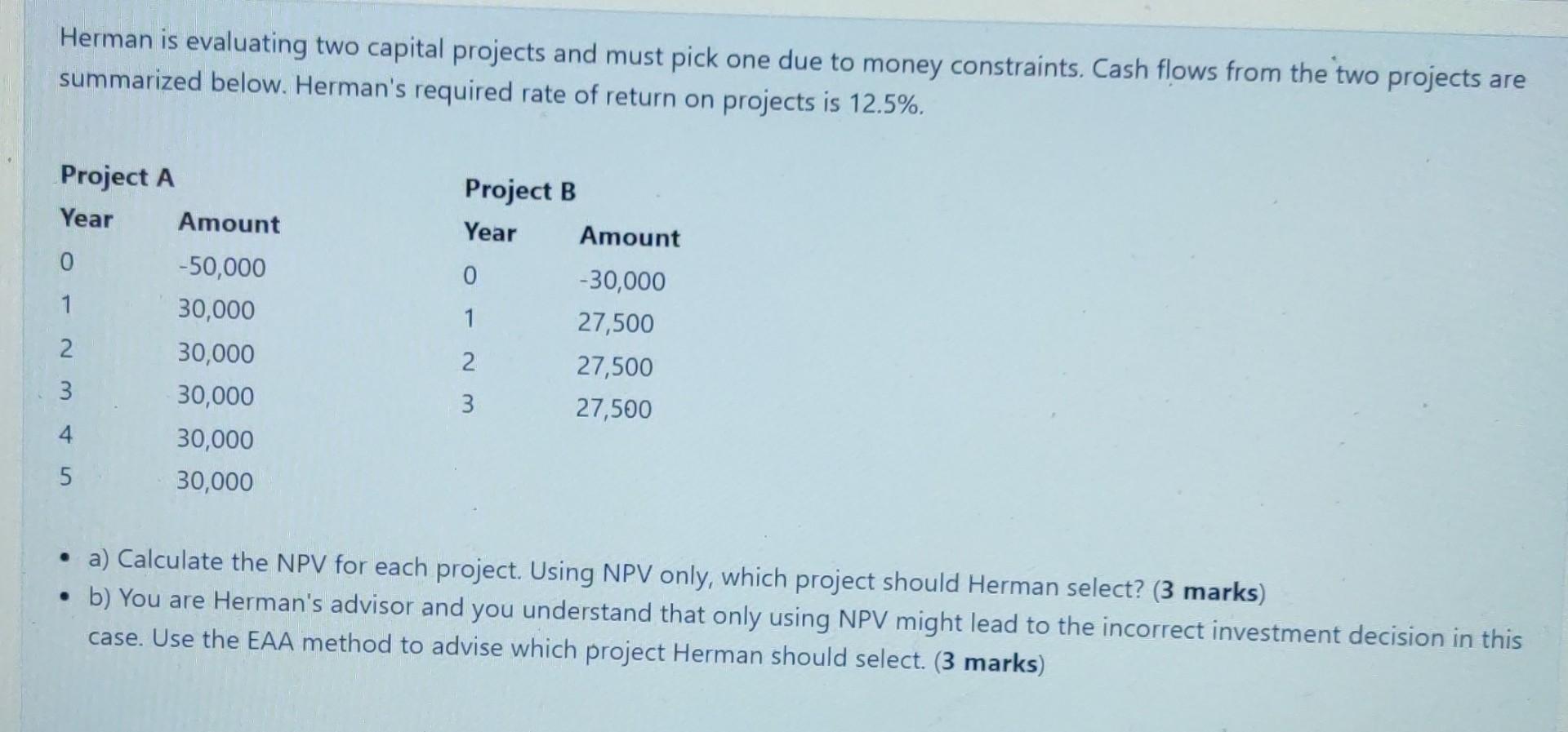 Herman is evaluating two capital projects and must pick one due